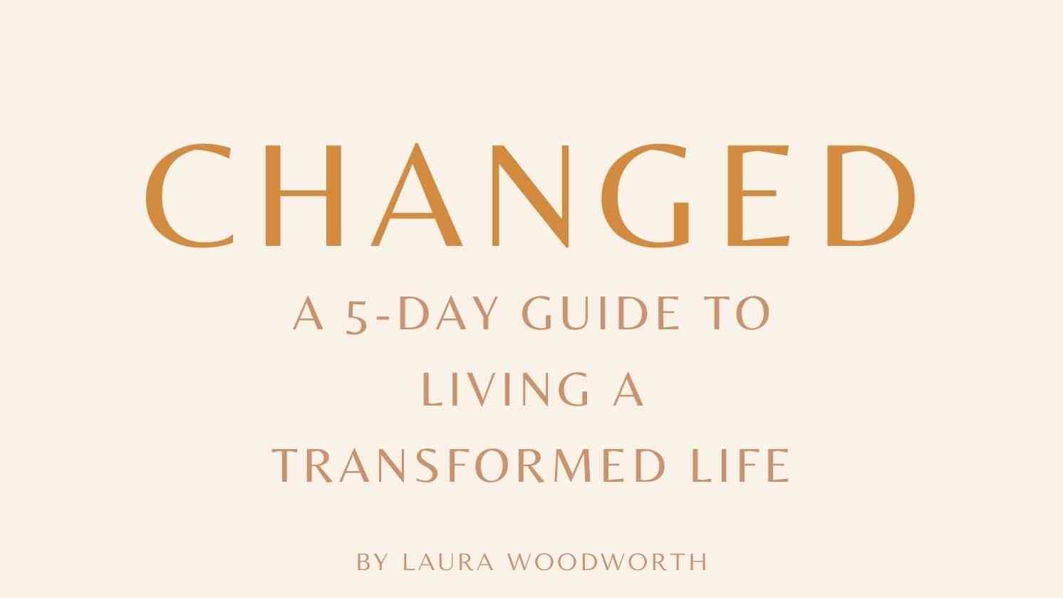 Changed: A 5 Day Transformation